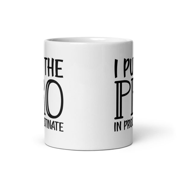 I Put The Pro In Procrastinate Funny Coffee Mug / Cup - Image 4