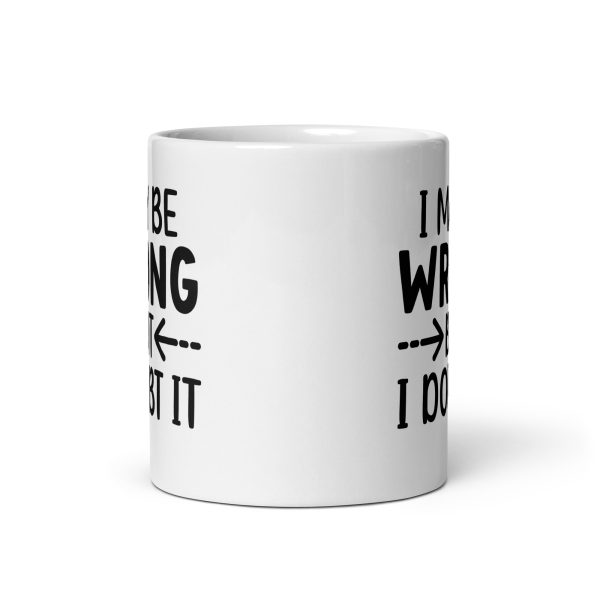 I May Be Wrong But I Doubt It Funny Coffee Mug / Cup - Image 4