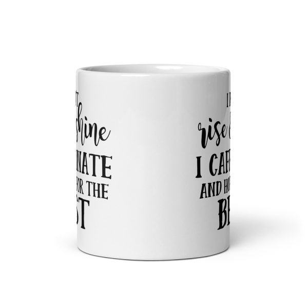 I Don't Rise & Shine I Caffeinate and Hope For The Best Funny Coffee Mug / Cup - Image 4