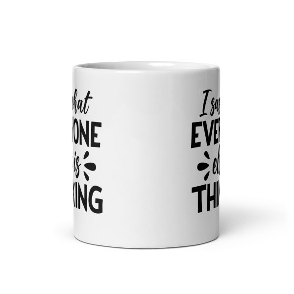 I Say What Everyone Else Is Thinking Funny Coffee Mug / Cup - Image 4