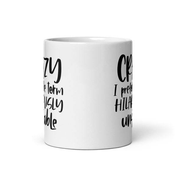 Crazy I Prefer The Term Hilariously Unstable Funny Coffee Mug / Cup - Image 4