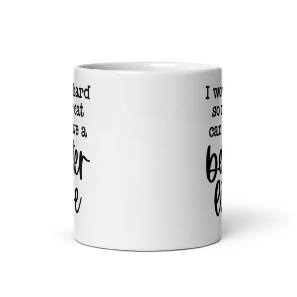 I work hard so my cat can have a better life Funny Coffee Mug / Cup - Image 4