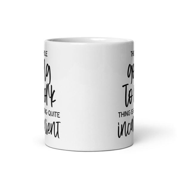 This whole going to work thing is getting quite inconvenient Funny Coffee Mug / Cup - Image 3