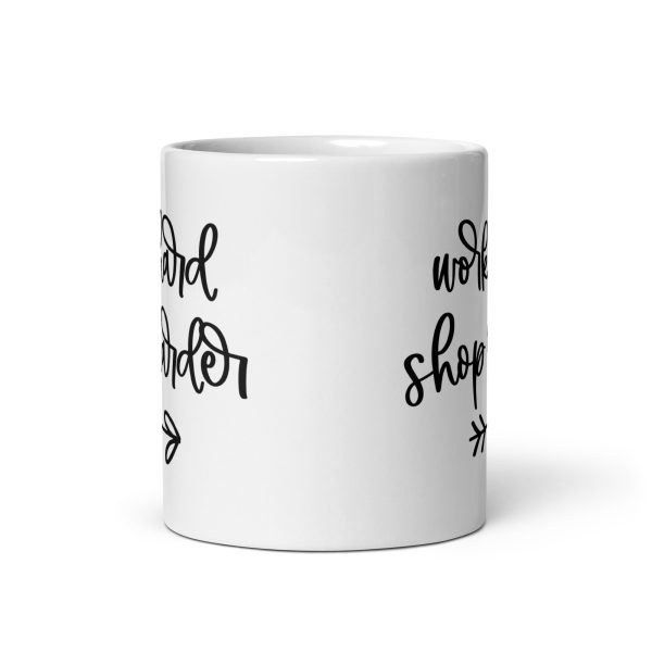 Work hard shop harder Funny Coffee Mug / Cup - Image 3