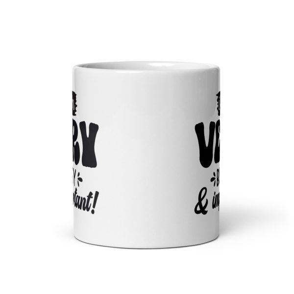 I am very busy & important Funny Coffee Mug / Cup - Image 3