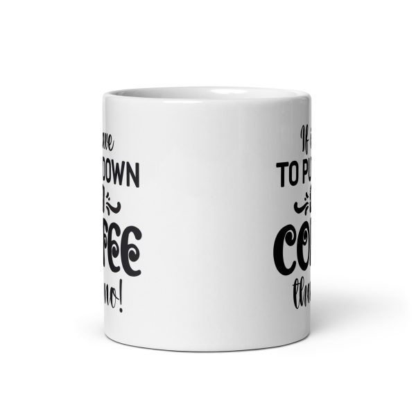 If I have to put down my coffee then no Funny Coffee Mug / Cup - Image 3