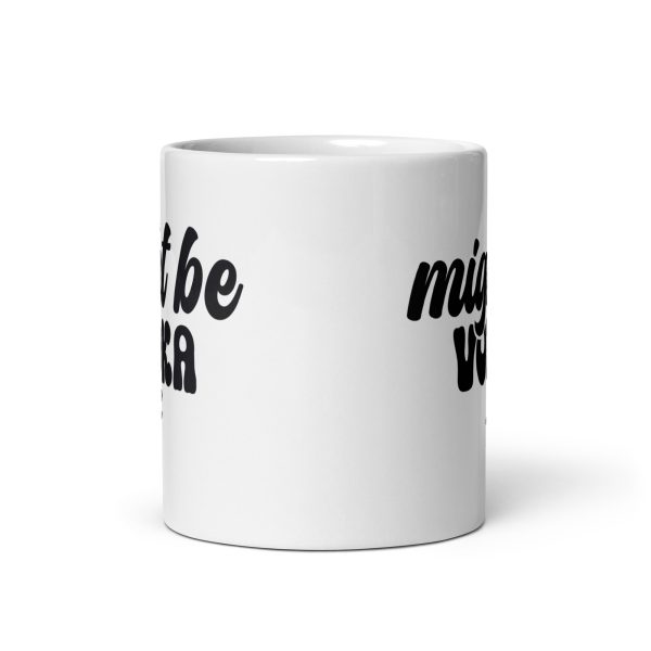 Might be vodka Funny Coffee Mug / Cup - Image 3