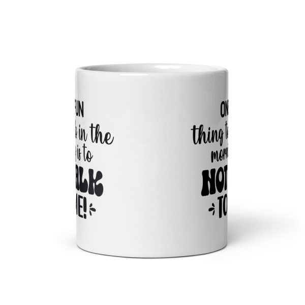 One fun thing to do in the morning is to not talk to me Funny Coffee Mug / Cup - Image 3