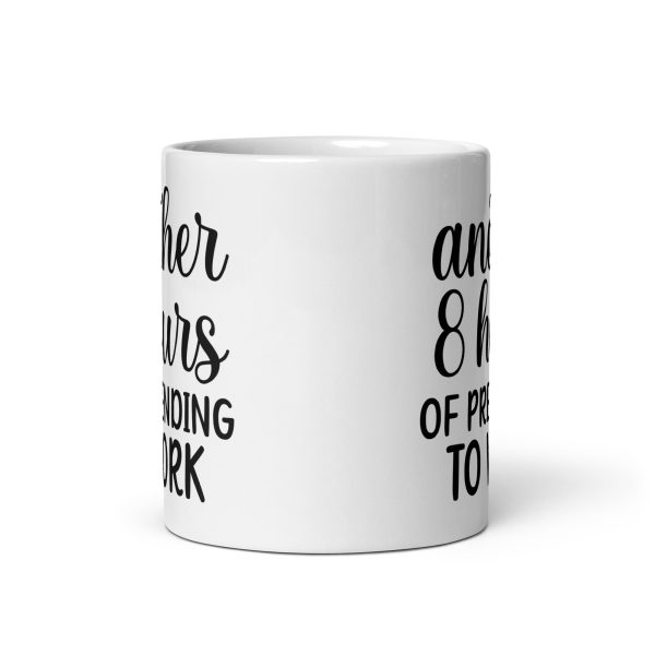 Another 8 hours of pretending to work Funny Coffee Mug / Cup - Image 3