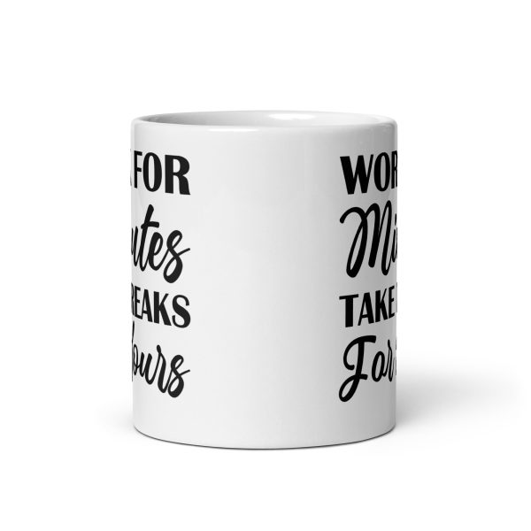 Work for minutes take breaks for hours Funny Coffee Mug / Cup - Image 3