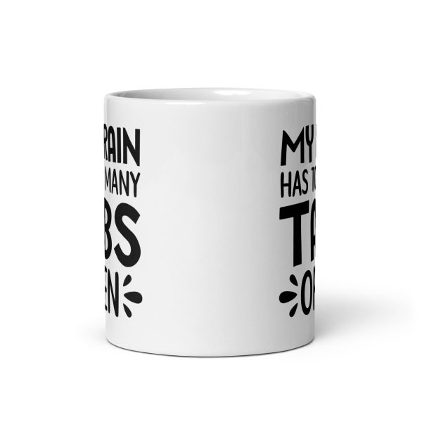 My brain has too many tabs open Funny Coffee Mug / Cup - Image 3