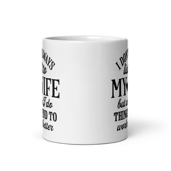 I don't always listen to my wife but when I do things tend to work out better Funny Coffee Mug / Cup - Image 3