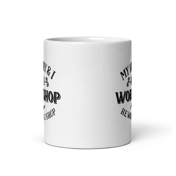 My hubby & I run a workshop he works I shop Funny Coffee Mug / Cup - Image 3