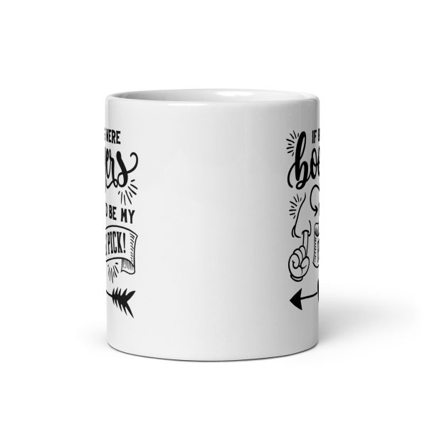 If boys were boogers you'd be my first pick Funny Coffee Mug / Cup - Image 3