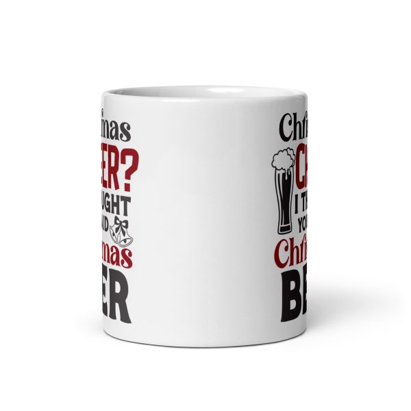 Christmas cheer I thought you said Christmas beer Funny Coffee Mug / Cup - Image 3