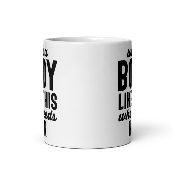 With a body like this who needs hair Funny Coffee Mug / Cup - Image 3