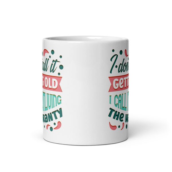 I don't call it getting old I call it outliving the warranty Funny Coffee Mug / Cup - Image 3