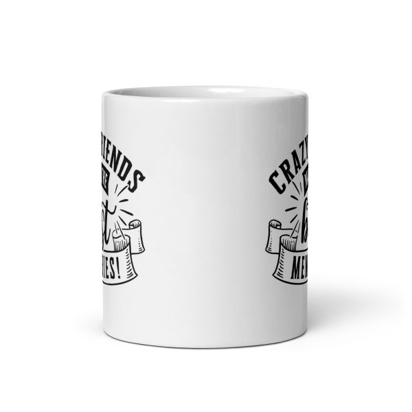 Crazy friends make the best memories Funny Coffee Mug / Cup - Image 3