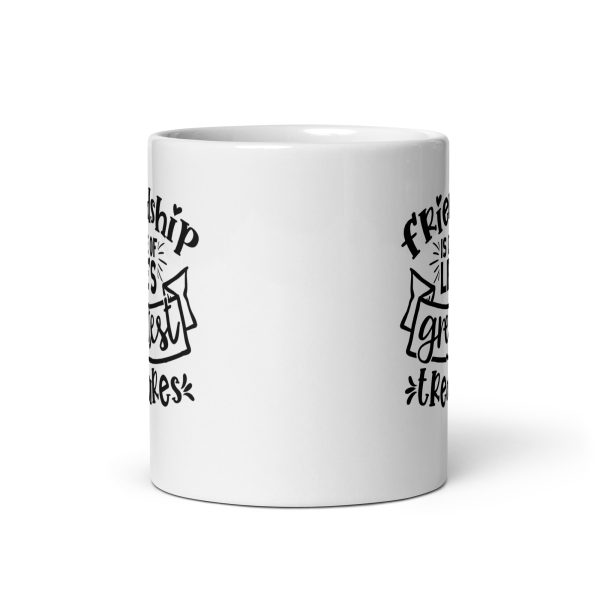 Friendship is one of life's greatest treasures Funny Coffee Mug / Cup - Image 3