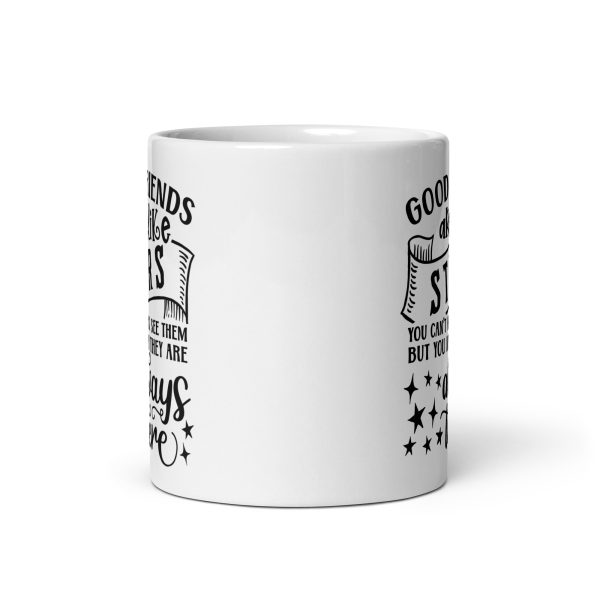 Good friends are like stars you can't always see them but you know they are always there Funny Coffee Mug / Cup - Image 3