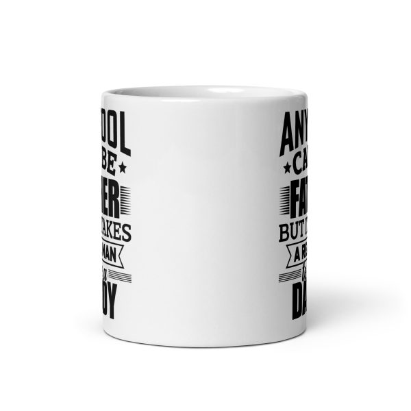 Any fool can be father but it takes a real man to be a daddy Funny Coffee Mug / Cup - Image 3