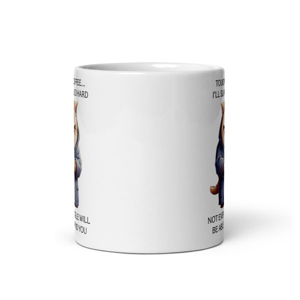 Touch my coffee I'll slap you so hard not even Google will be able to find you funny cat coffee mug / cup - Image 3