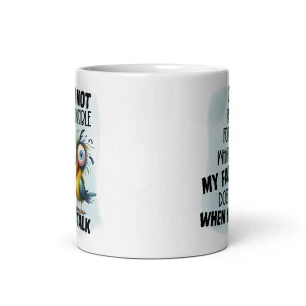 I'm not responsible for what my face does when you talk funny coffee mug / cup - Image 3