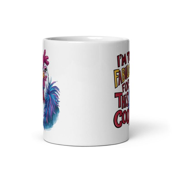 I'm too fabulous for this coop funny coffee mug / cup - Image 3