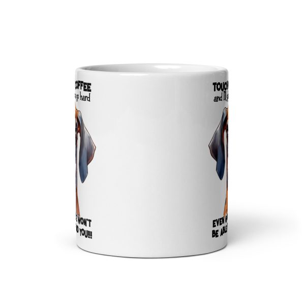 Touch my coffee and I'll slap you so hard even google won't be able to find you funny dog coffee mug / cup - Image 3