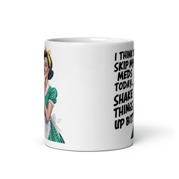 I think I'll skip my meds today shake things up a bit funny coffee mug / cup - Image 4