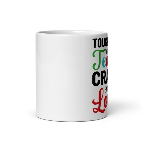 Tough enough to be a teacher crazy enough to love it funny coffee mug / cup - Image 3