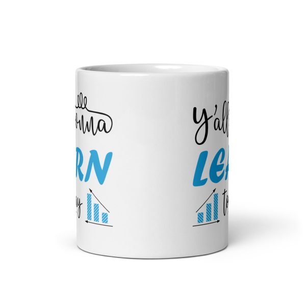 Y'all gonna learn today funny coffee mug / cup - Image 3