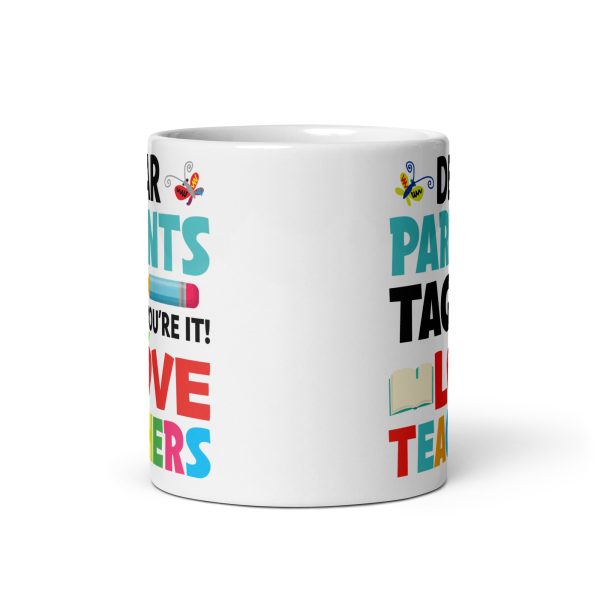 Dear parents tag you're it love teachers funny coffee mug / cup - Image 3