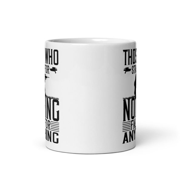 Those who stand for nothing fall for anything funny coffee mug / cup - Image 3