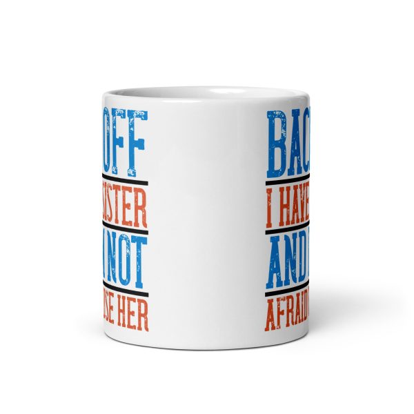 Back off I have a sister and I'm not afraid to use her funny coffee mug / cup - Image 3