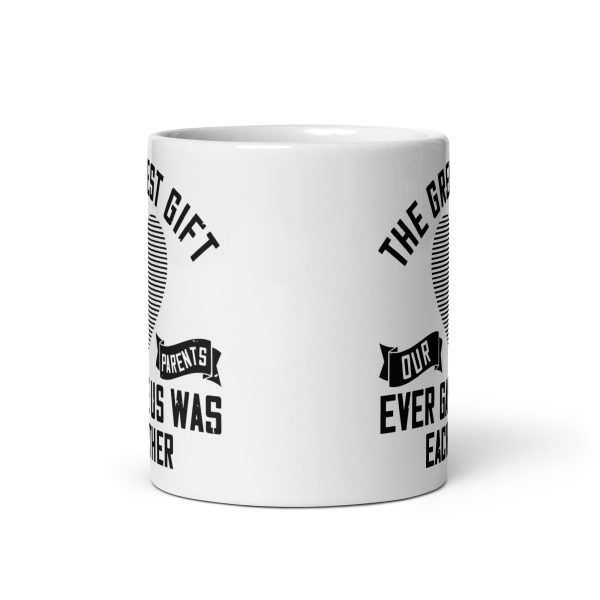 The greatest gift our parents ever gave us was each other funny coffee mug / cup - Image 3