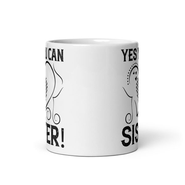 Yes you can sister funny coffee mug / cup - Image 3