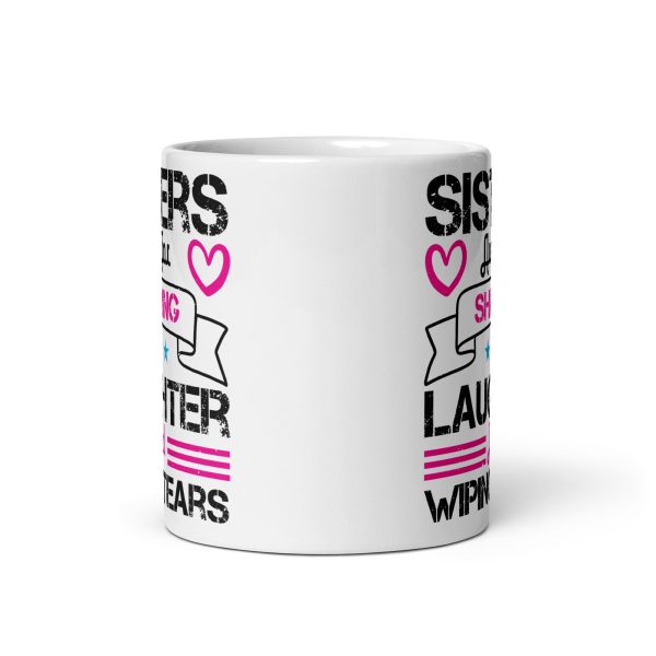 Sisters are for sharing laughter and wiping tears funny coffee mug / cup - Image 3