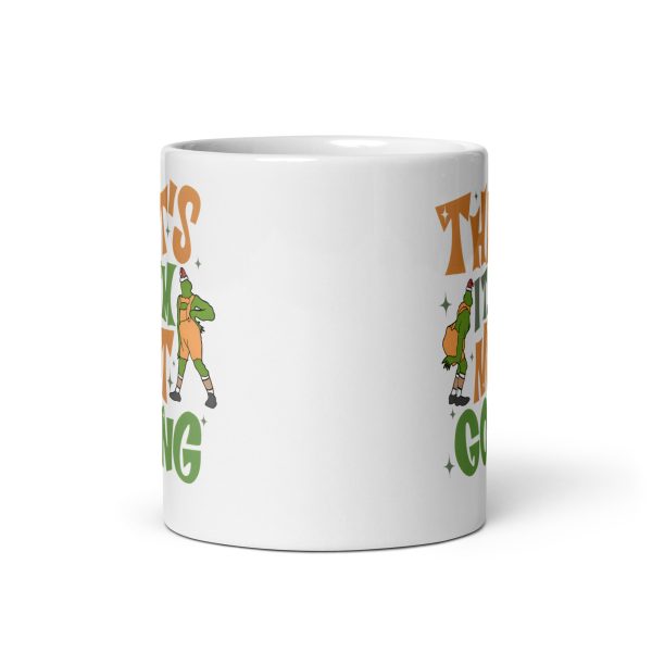 That's it I'm not going funny grinch coffee mug / cup - Image 3