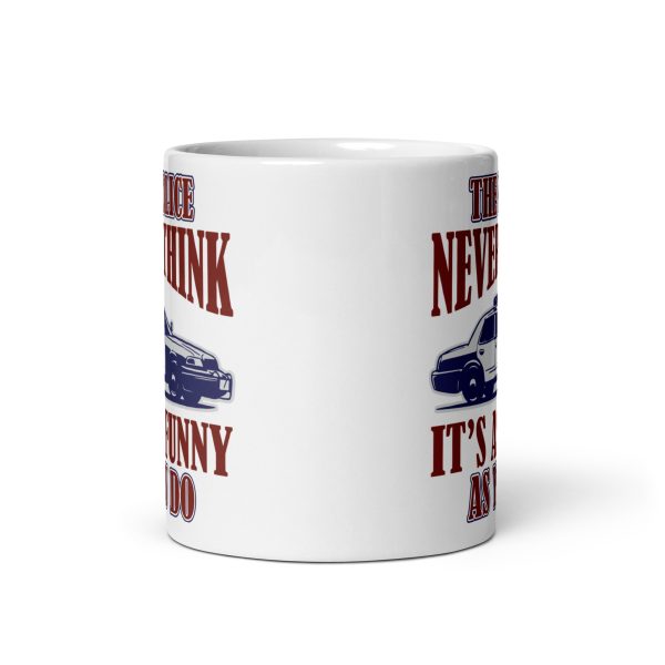 The police never think it's as funny as you do funny coffee mug / cup - Image 3