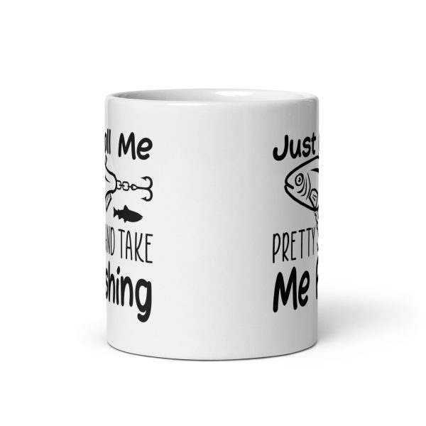 Just call me pretty and take me fishing funny coffee mug / cup - Image 3