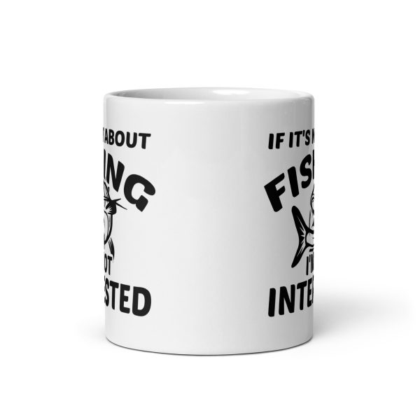 If it's not about fishing I'm not interested funny coffee mug / cup - Image 3