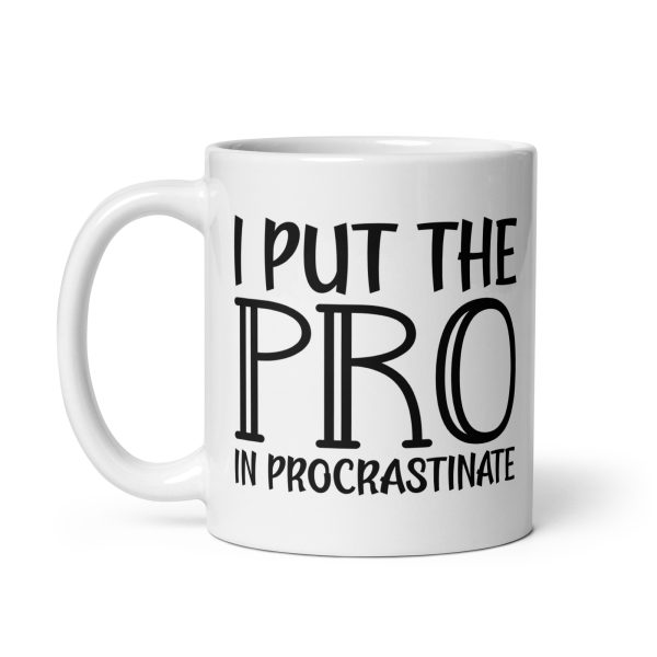 I Put The Pro In Procrastinate Funny Coffee Mug / Cup - Image 3