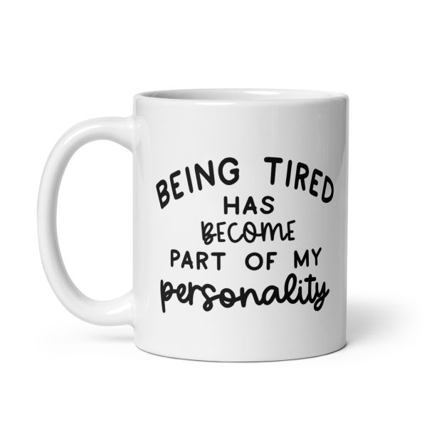 Being Tired Has Become Part Of My Personality Funny Coffee Mug / Cup - Image 3