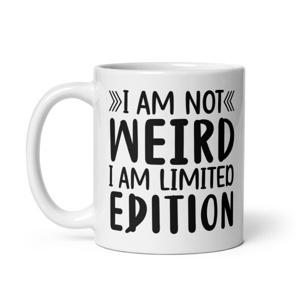 I'm Not Weird I'm Limited Edition Funny Coffee Mug / Cup - Image 3