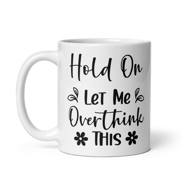 Hold On Let Me Overthink This Funny Coffee Mug / Cup - Image 3