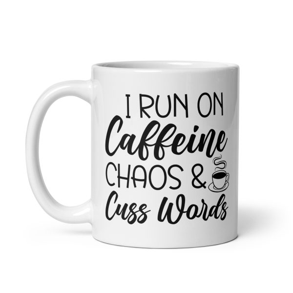 I Run On Caffeine Chaos & Cuss Words Funny Coffee Mug / Cup - Image 3