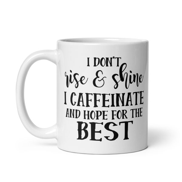 I Don't Rise & Shine I Caffeinate and Hope For The Best Funny Coffee Mug / Cup - Image 3