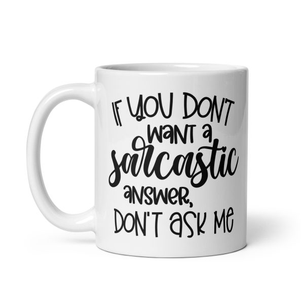 If You Don't Want a Sarcastic Answer Don't Ask Me Funny Coffee Mug / Cup - Image 3