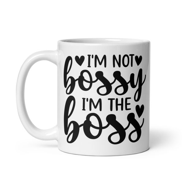 I'm Not Bossy I'm The Boss Funny Coffee Mug / Cup - Image 3